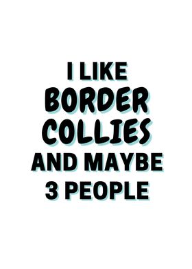 I Like Border Collies And