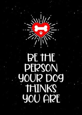 Be The Person Dog Quote