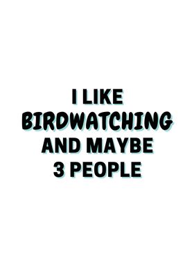 I Like Birdwatching And