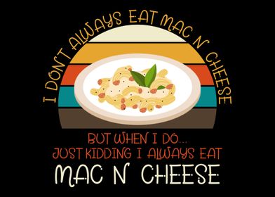 I always eat Mac n Cheese 