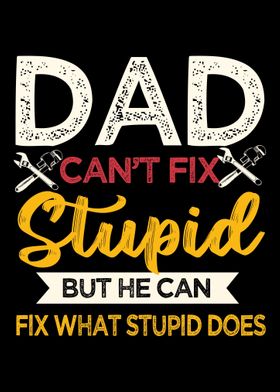 Dad Cant Fix Stupid