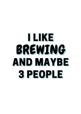 I Like Brewing And Maybe 3