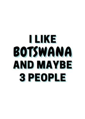 I Like Botswana And Maybe