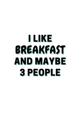 I Like Breakfast And Maybe