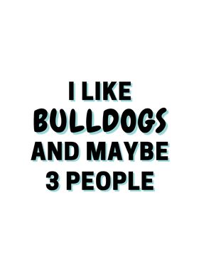 I Like Bulldogs And Maybe