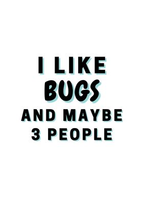 I Like Bugs And Maybe 3