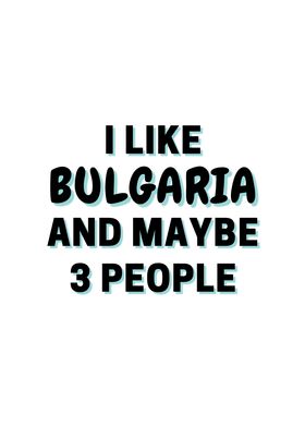 I Like Bulgaria And Maybe