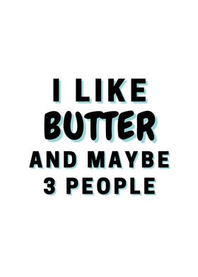 I Like Butter And Maybe 3