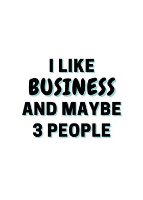 I Like Business And Maybe