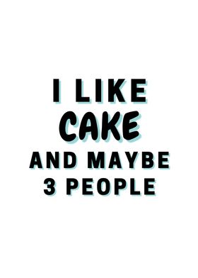 I Like Cake And Maybe 3