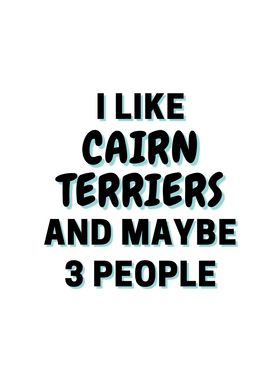 I Like Cairn Terriers And