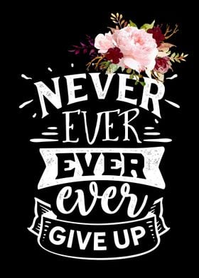 Never ever give up