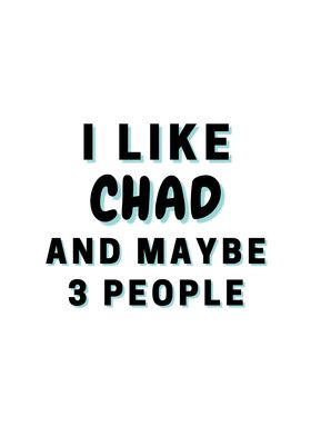 I Like Chad And Maybe 3