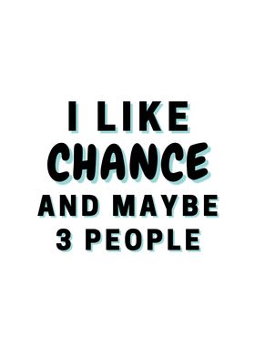 I Like Chance And Maybe 3