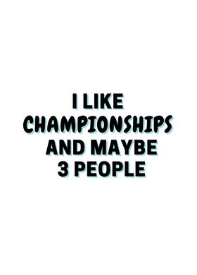 I Like Championships And