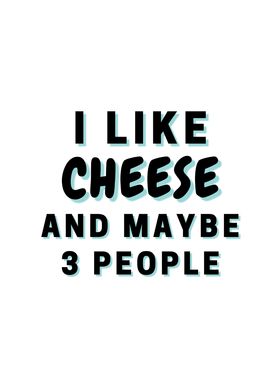 I Like Cheese And Maybe 3