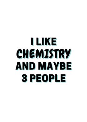 I Like Chemistry And Maybe