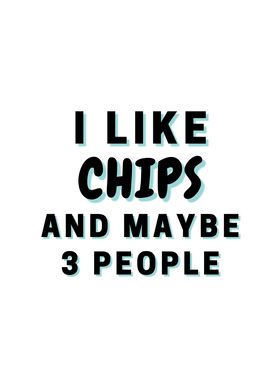 I Like Chips And Maybe 3