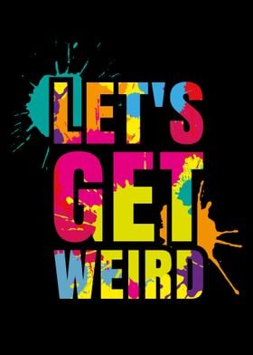 Lets get weird