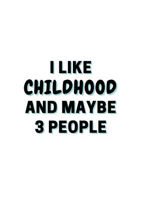 I Like Childhood And Maybe