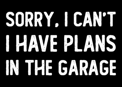 I Have Plans In The Garage