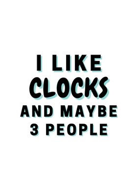 I Like Clocks And Maybe 3