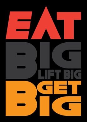 Eat Big Lift Big Get Big 