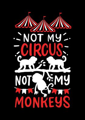 Not My Circus Not My Monke