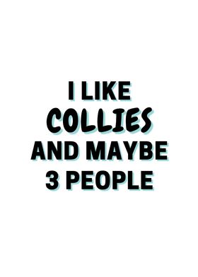 I Like Collies And Maybe 3