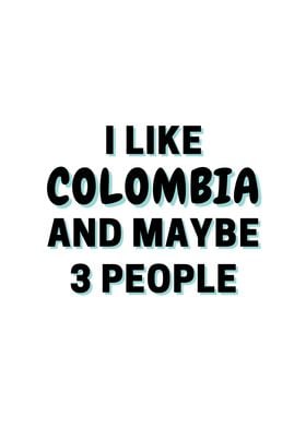 I Like Colombia And Maybe