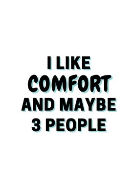 I Like Comfort And Maybe 3