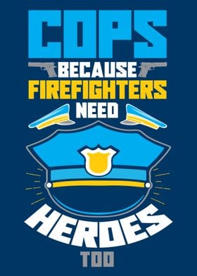 Cops Because Firefighters