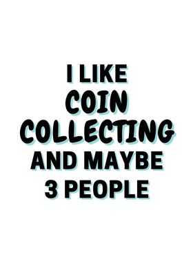 I Like Coin Collecting And