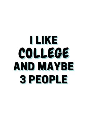 I Like College And Maybe 3