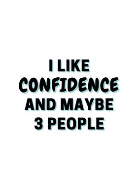 I Like Confidence And