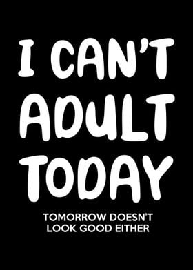 I Cant Adult Today