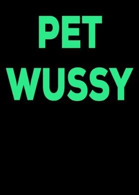 Pet Wussy dirty saying