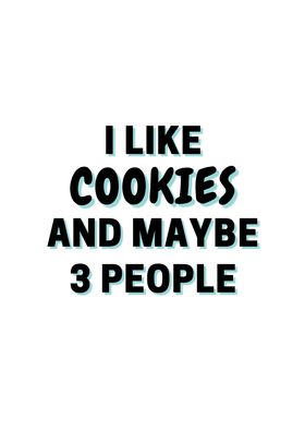 I Like Cookies And Maybe 3