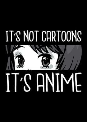 Its not Cartoons its Anime