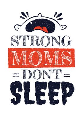 Strong Moms Dont Sleep