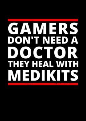 Gamers Dont Need A Doctor