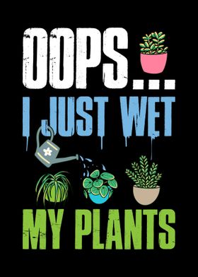 I Just Wet My Plants