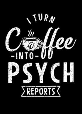 I Turn Coffee Into Psych