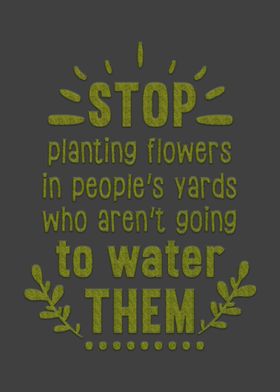 Stop Planting Flowers In