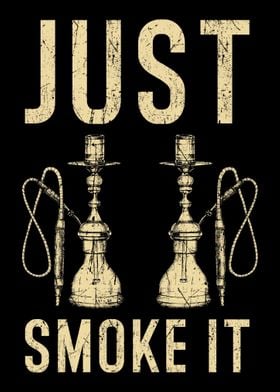 Just Smoke It