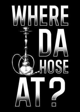 Hookah Where Da Hose At