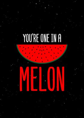 You re One In A Melon 