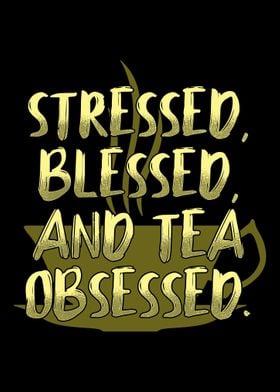 Stressed Blessed Tea Obses