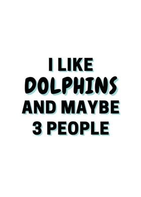 I Like Dolphins And Maybe