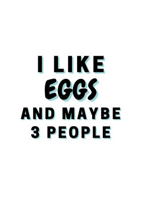 I Like Eggs And Maybe 3